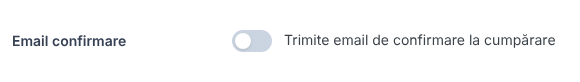 Rândul Email confirmare cu comutatorul Trimite email de confirmare la cumpărare