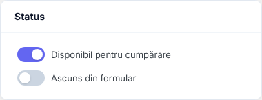Cardul Status cu comutatoarele Disponibil pentru cumpărare (pornit) și Ascuns din formular (oprit)