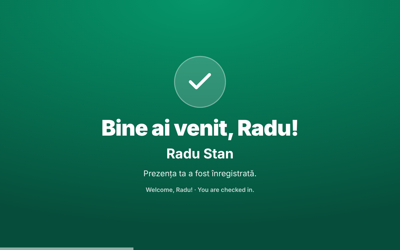 Chioșcul după o scanare reușită: ecran verde cu Bine ai venit, Radu!, numele Radu Stan, Prezența ta a fost înregistrată, iar dedesubt în engleză Welcome, Radu! · You are checked in