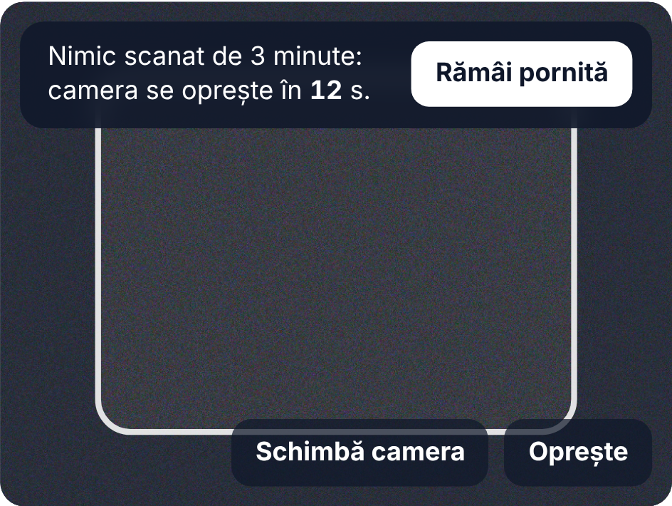 Avertismentul peste imaginea camerei: Nimic scanat de 3 minute: camera se oprește în 12 s, cu butonul Rămâi pornită
