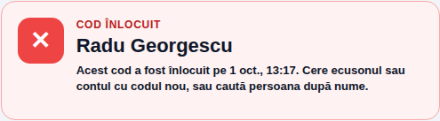 Rezultat roșu: Cod înlocuit, Radu Georgescu — Acest cod a fost înlocuit pe 30 sept., 21:34. Cere ecusonul sau contul cu codul nou, sau caută persoana după nume.